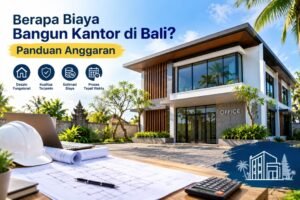 Berapa Biaya Bangun Kantor di Bali? Panduan Anggaran