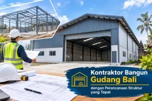 Kontraktor Bangun Gudang Bali dengan Perencanaan Struktur yang Tepat
